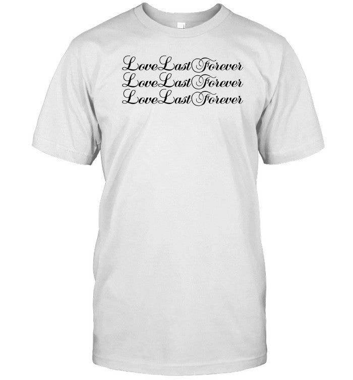 Shirt Love Last Forever