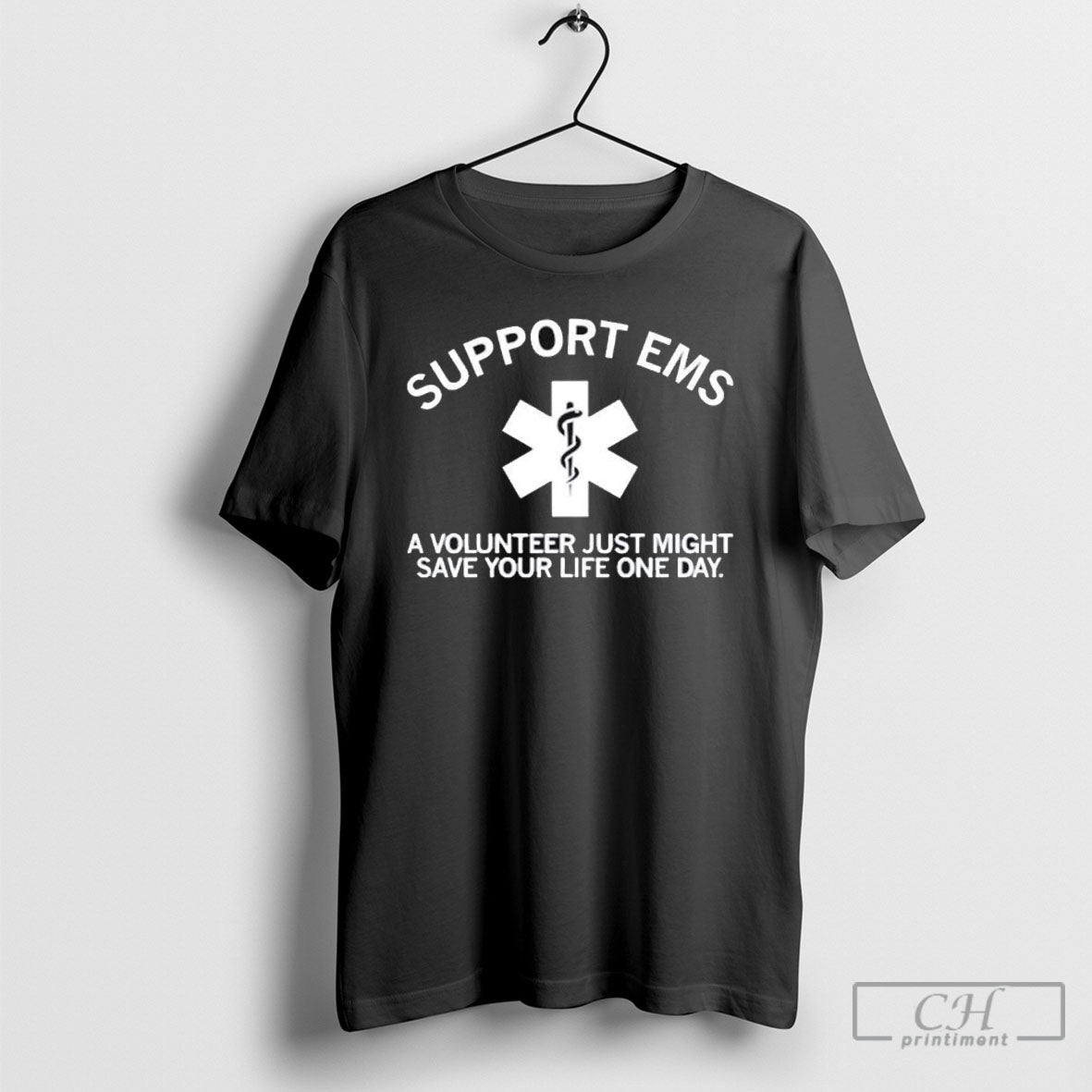 Support Ems A Volunteer Just Might Save Your Life One Day Star Of Life T Shirt Sweatshirt Tee
