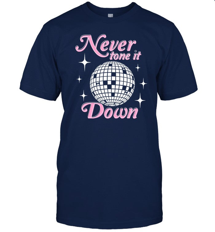 Shirt Never Tone It Down
