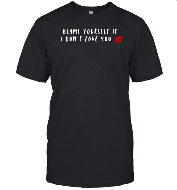 Sisterwives Blame Yourself If I Don't Love You Shirt