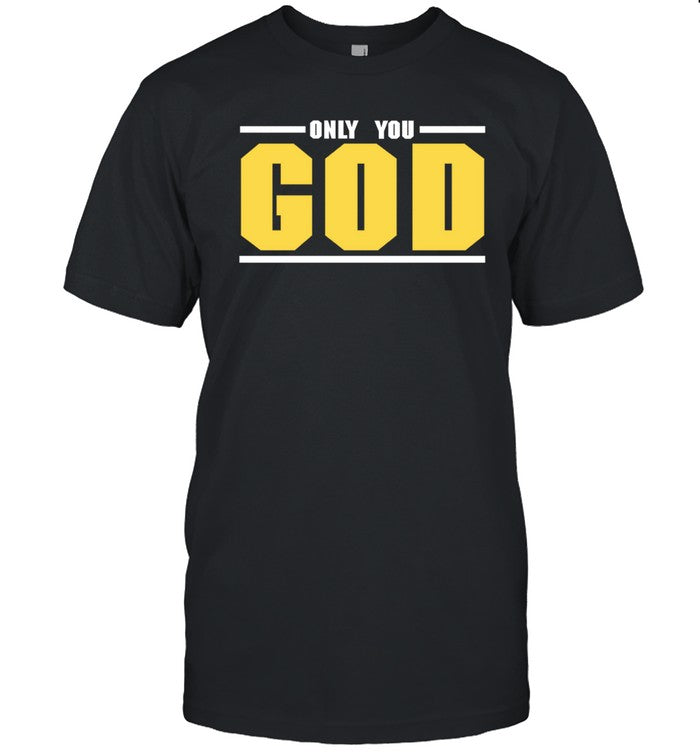 Only You God Shirt