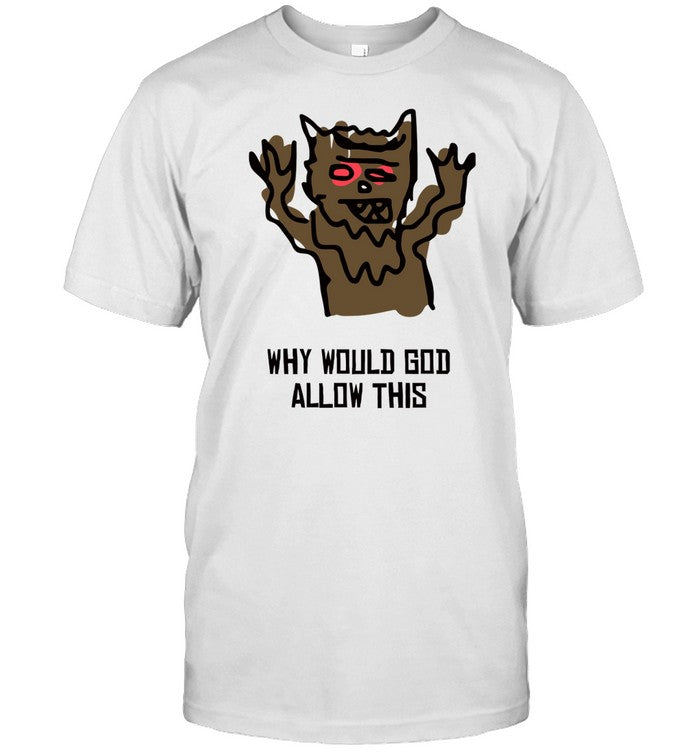 Shirt Outsidexbox Why Would God Allow This