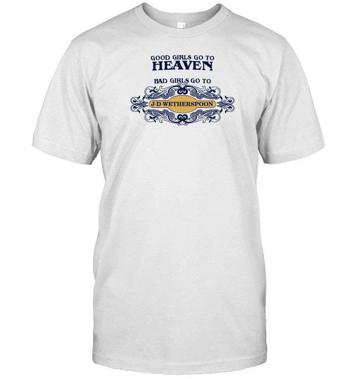 Raccoonstansv2 Good Girls Go To Heaven Bad Girls Go To J-D-Wetherspoons Shirt