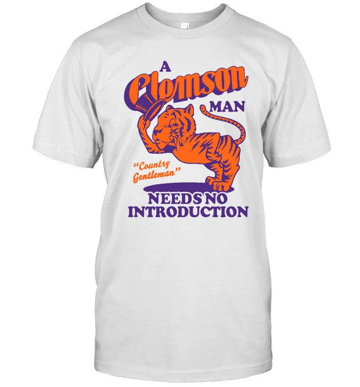 A Clemson Man Needs No Introduction Tee Shirts