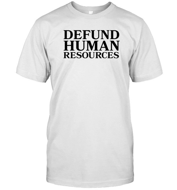 Limited Old Row Defund Human Resources Shirt