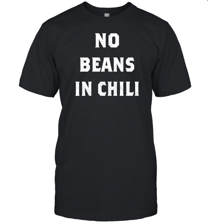 No Beans In Chili Shirt