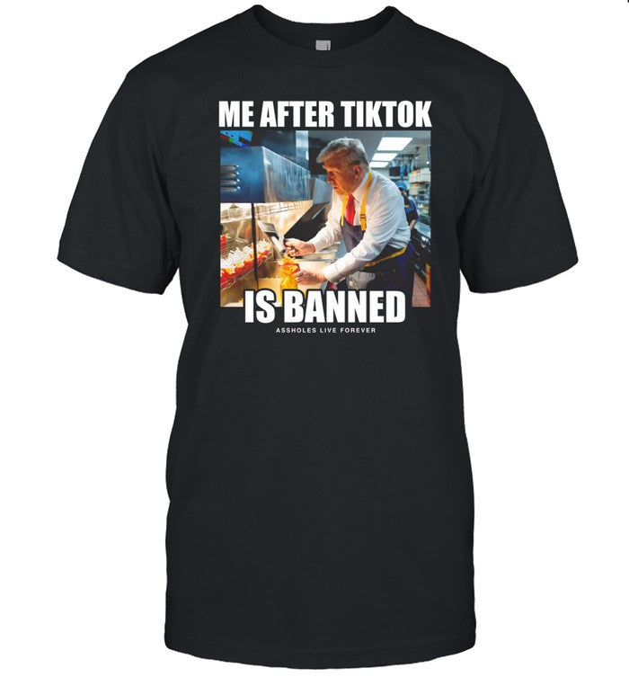 Assholes Live Forever Me After Tiktok Is Banned Shirt