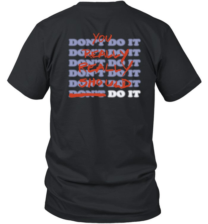 Shirt Stop Trippin You Really Really Should Do It