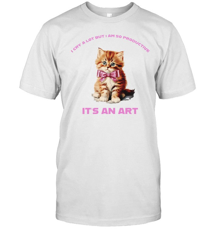 Shirt Sadstreet Store Cat I Cry A Lot But I Am So Productive It's An Art