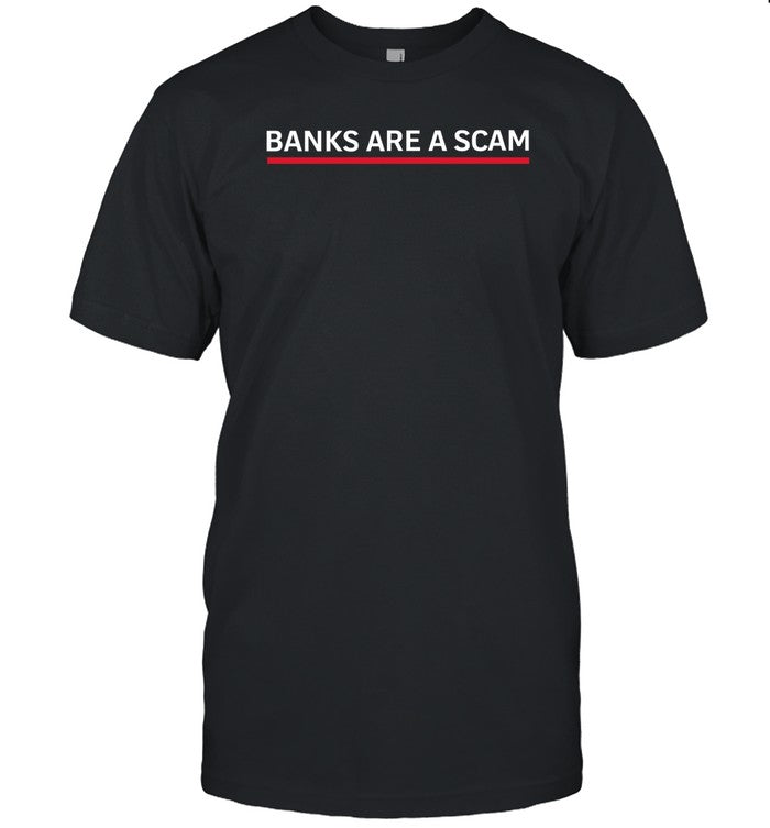 Banks Are A Scam T-Shirt