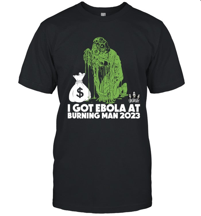 I Got Ebola At Burning Man 2023 Shirts