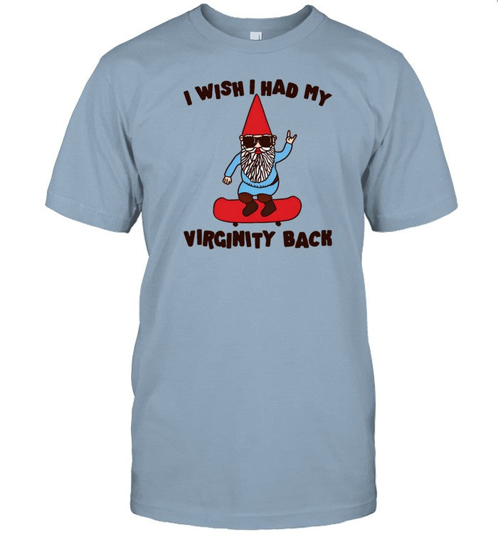 I Wish I Had My Virginity Back Shirt