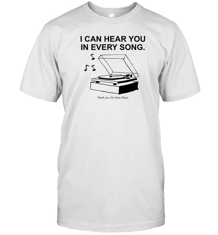 I Can Hear You In Every Song Thank you Get Some Sleep