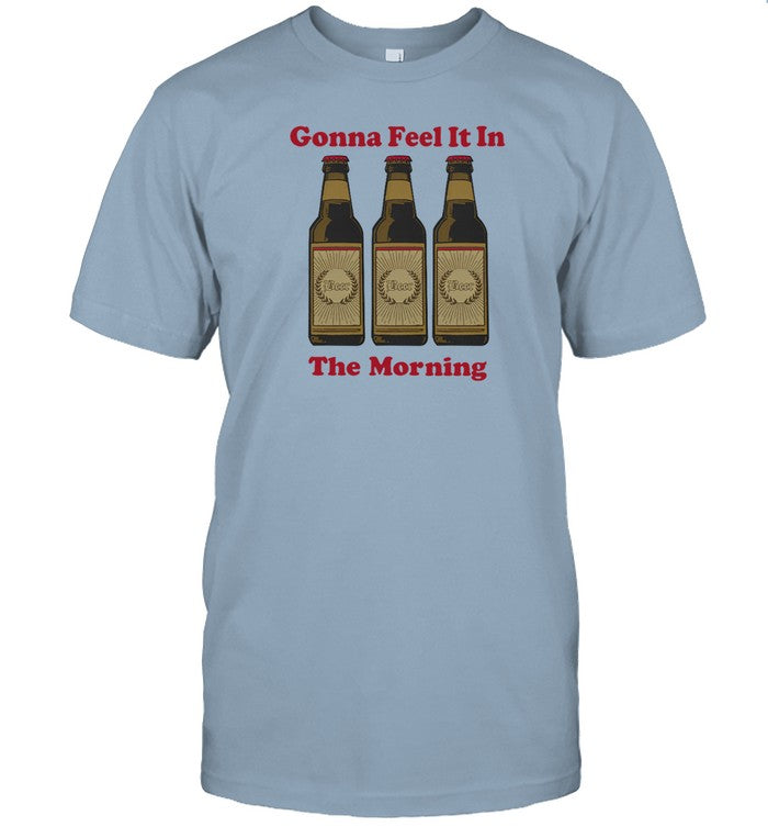 Gonna Feel It In The Morning Tee Shirt