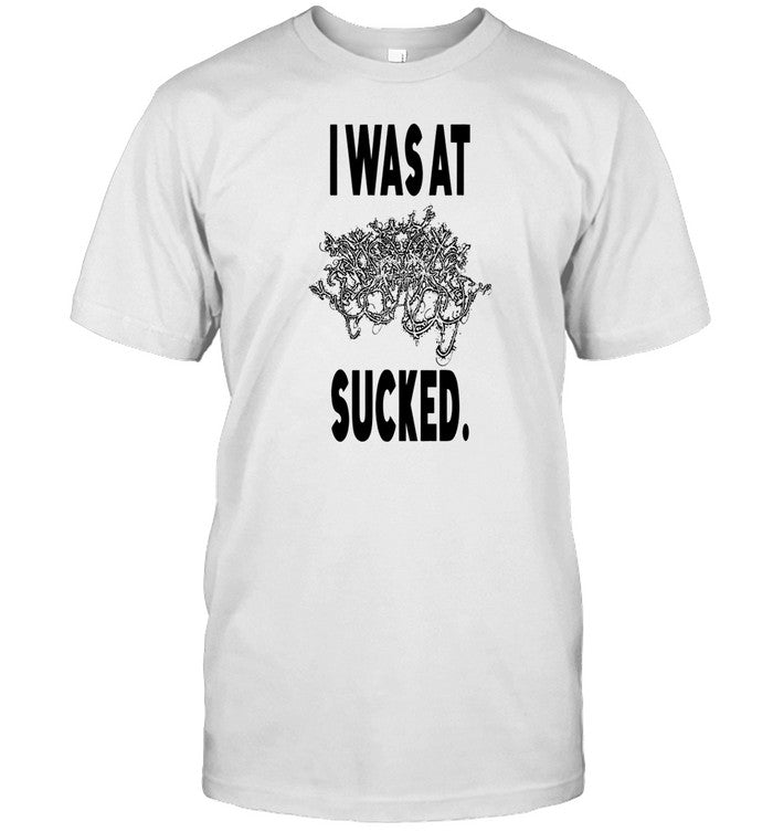 I Was At Sucked