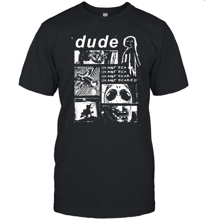 Dude Im Not Scared T Shirt New