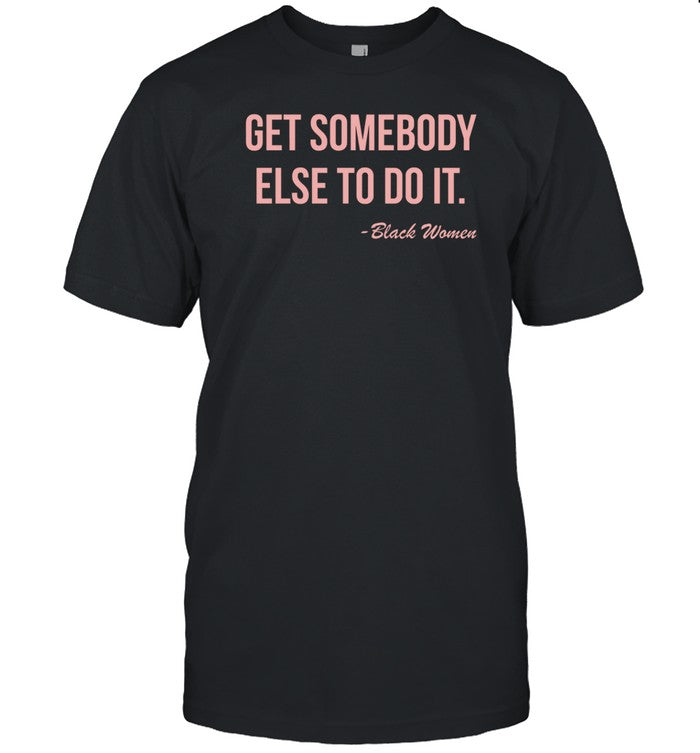 Myprideapparel Get Somebody Else To Do It Black Women Sweatshirt