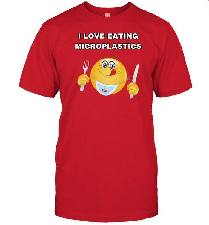 Shirt I Love Eating Microplastics Cringey