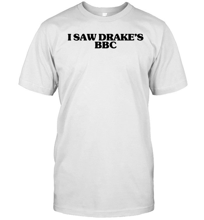 Shirt Angryfridge I Saw Drake's BBC