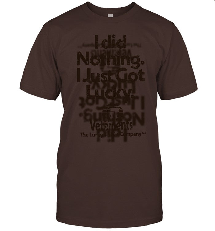 I Did Nothing I Just Got Lucky Limited Shirt