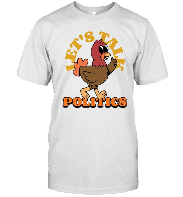 Happy Thanksgiving Let'S Talk Politics Shirt