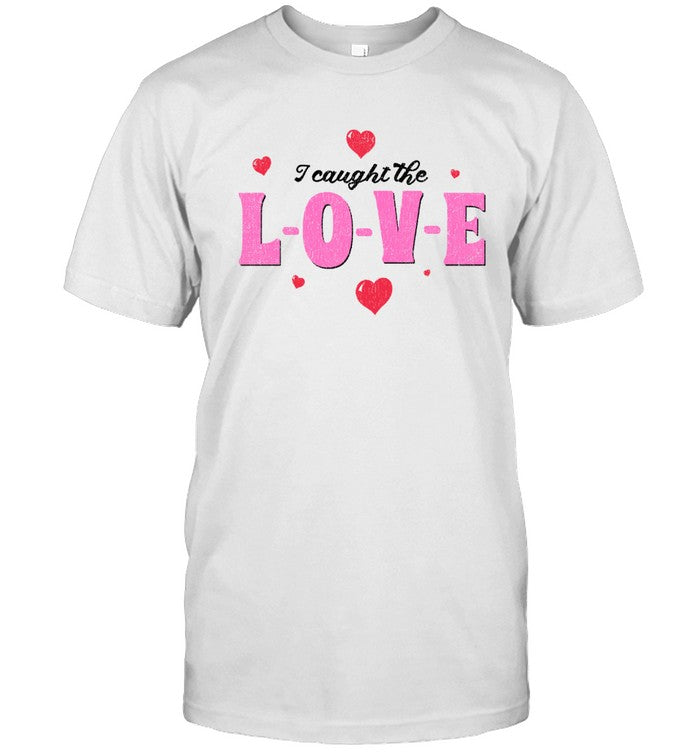 I Caught The Love Shirt