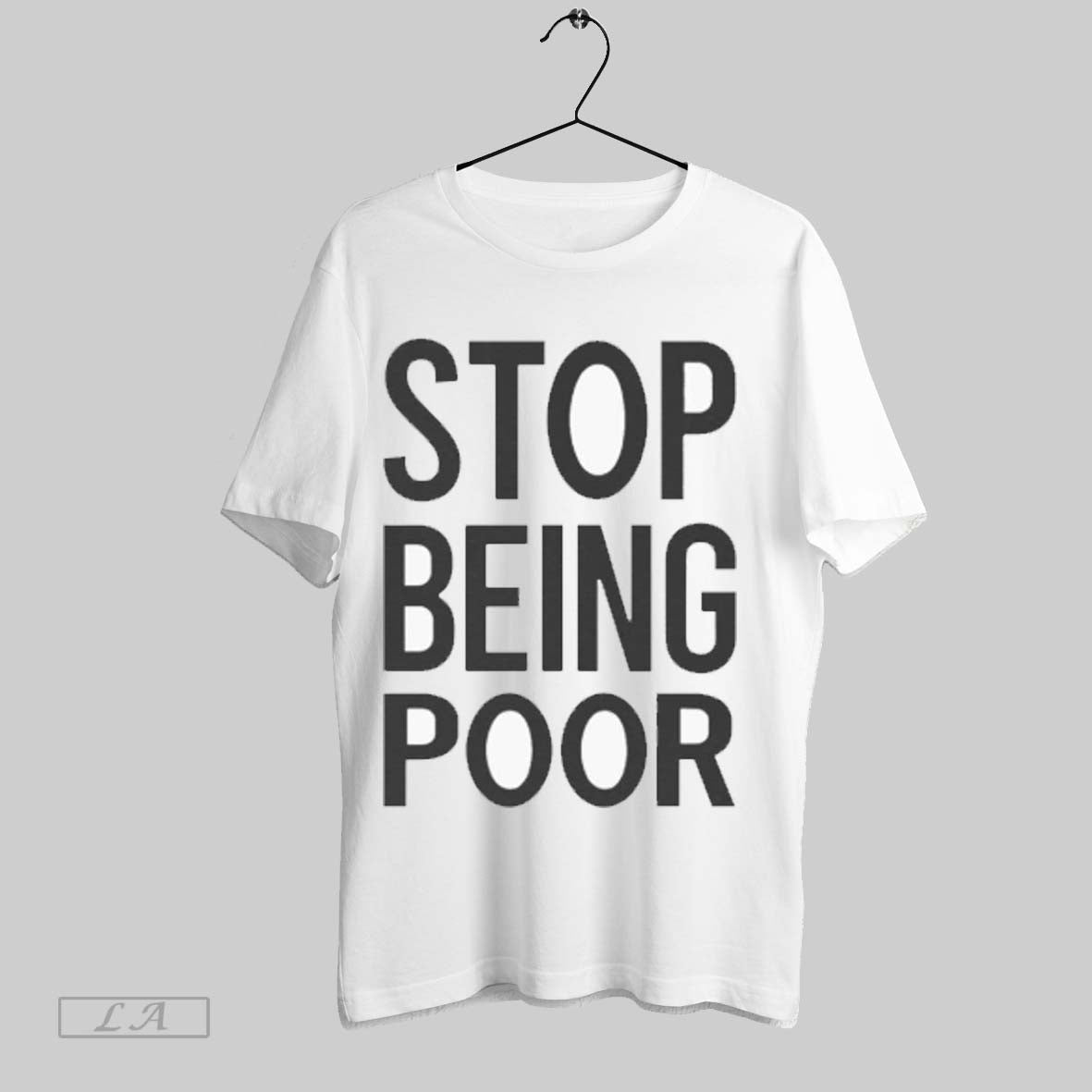 Stop Being Poor Shirt