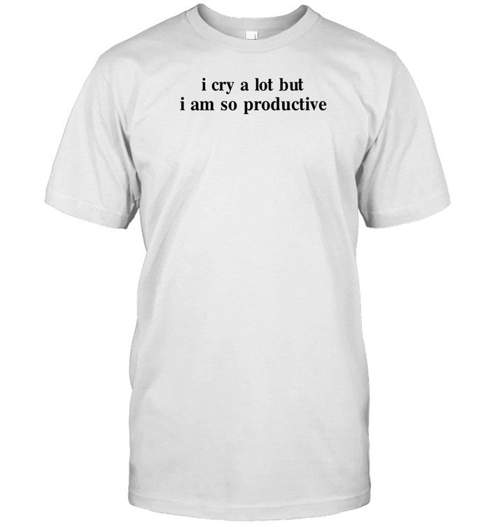 I Cry A Lot But I Am So Productive_1