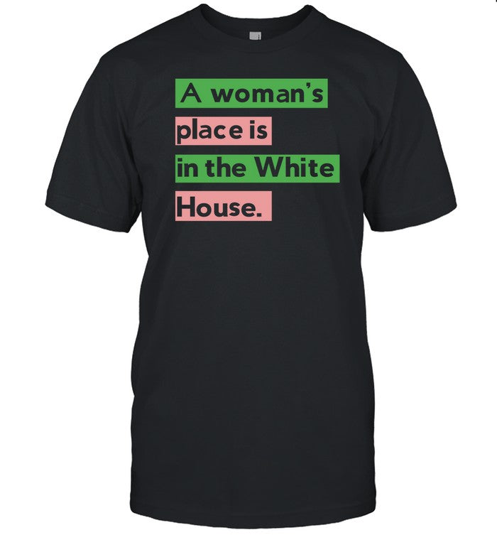Juliana Stratton A Woman's Place Is In The White House Shirt