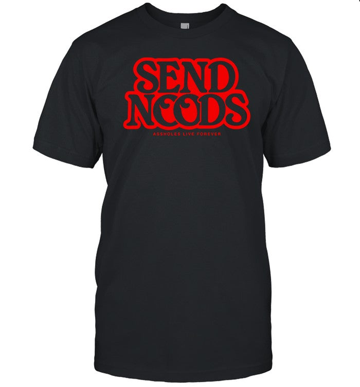 Send Noods Assholes Live Forever