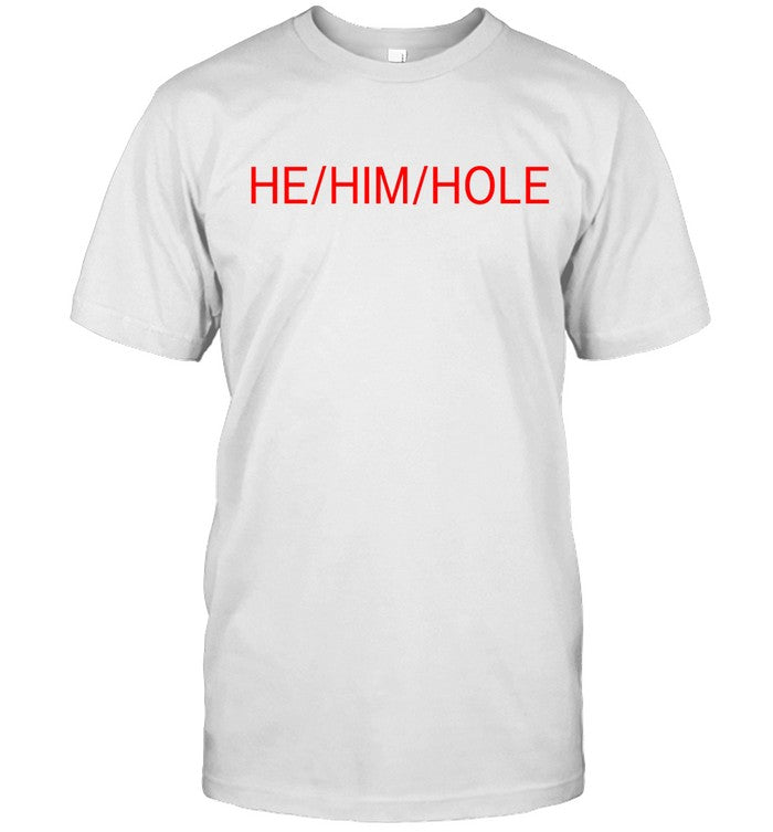He Him Hole 2024 Shirt