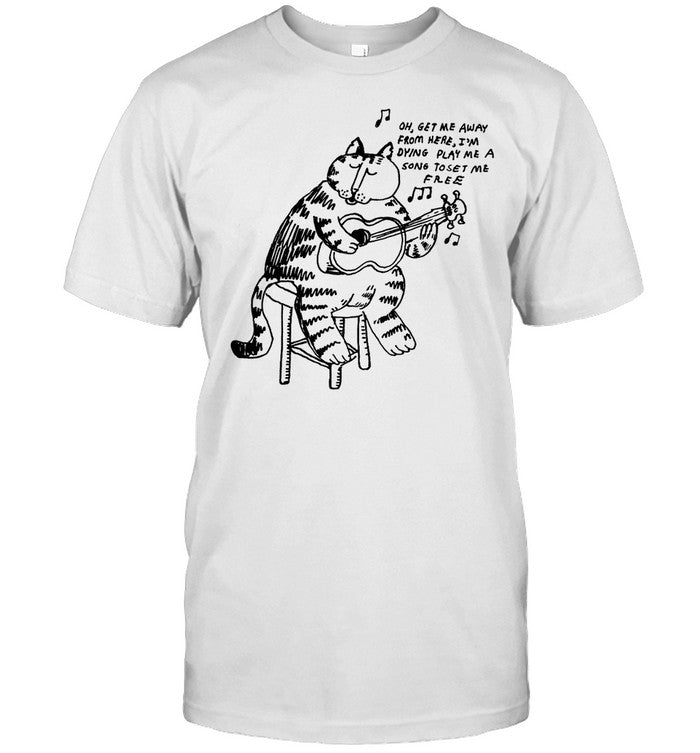 Shirt Sandw1tchshop Oh Get Me Away From Here I'm Dying Play Me A Song Toset Me Free