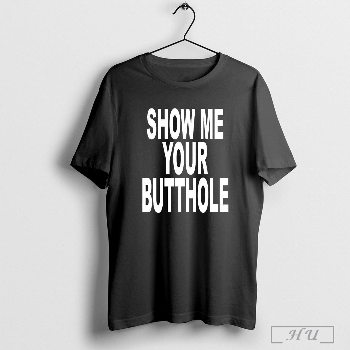 Show Me Your Butthole T Shirt