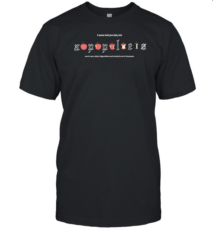 Hafu I Never Told You This But Are To Me What Cigarettes And Alcohol Are To Humans Shirt
