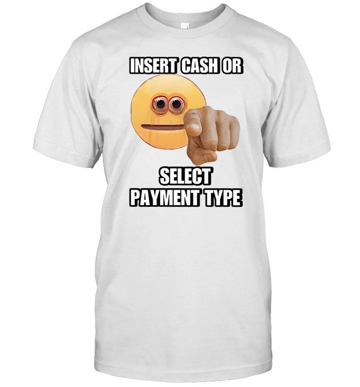 Insert Cash Or Select Payment Type Cringey Shirt