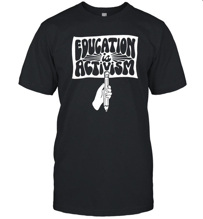 Education Is Activism Tee Shirt