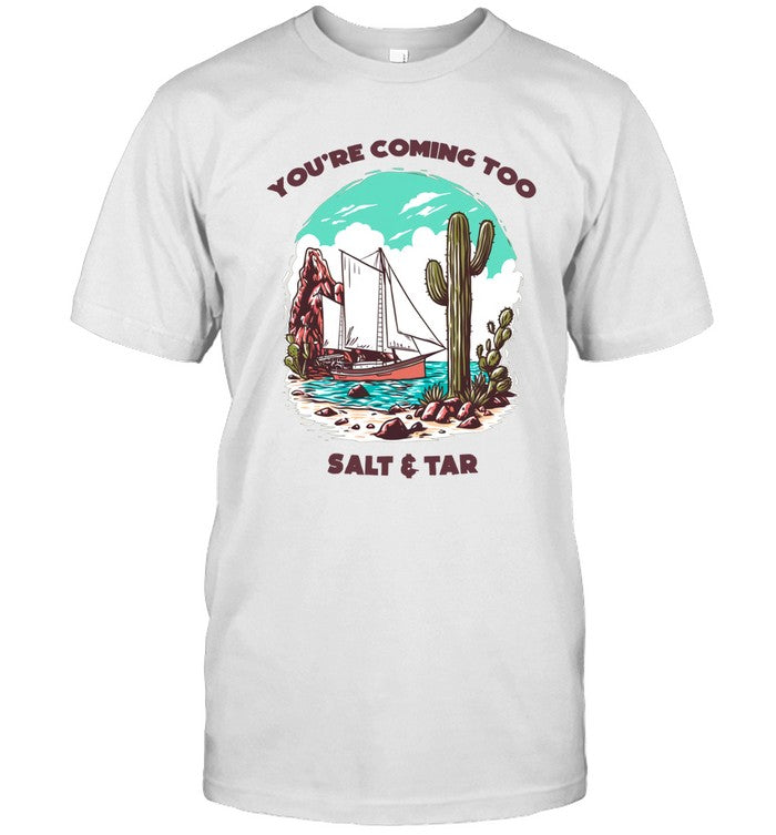Salt & Tar You're Coming Too Shirt