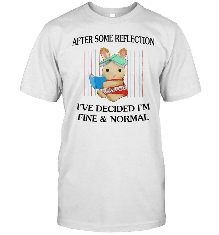 Jmcgg After Some Reflection I've Decided I'm Fine & Normal Shirt