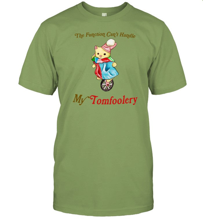 My Function Can't Handle My Tomfoolery Tee Shirt
