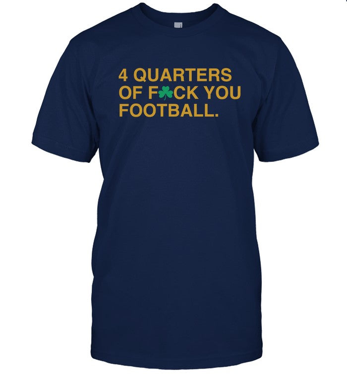 GoIrish 4 Quarter Of Fuck You Football Limited Shirt