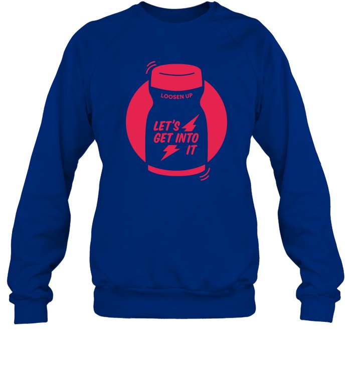 Loosen Up Let's Get Into It Crewneck Sweatshirt
