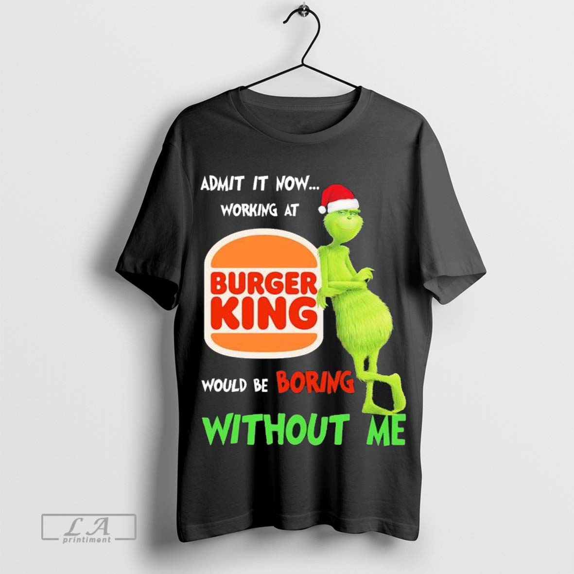 Santa Grinch Admit It Now Working At Burger King Would Be Boring Without Me Christmas shirt