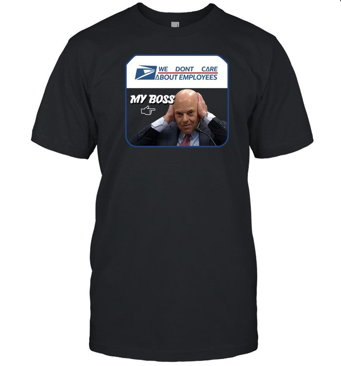Louis Dejoy We Dont Care About Employees My Boss T Shirt