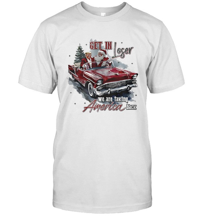 Get In Loser Trump Taking Back Christmas shirt