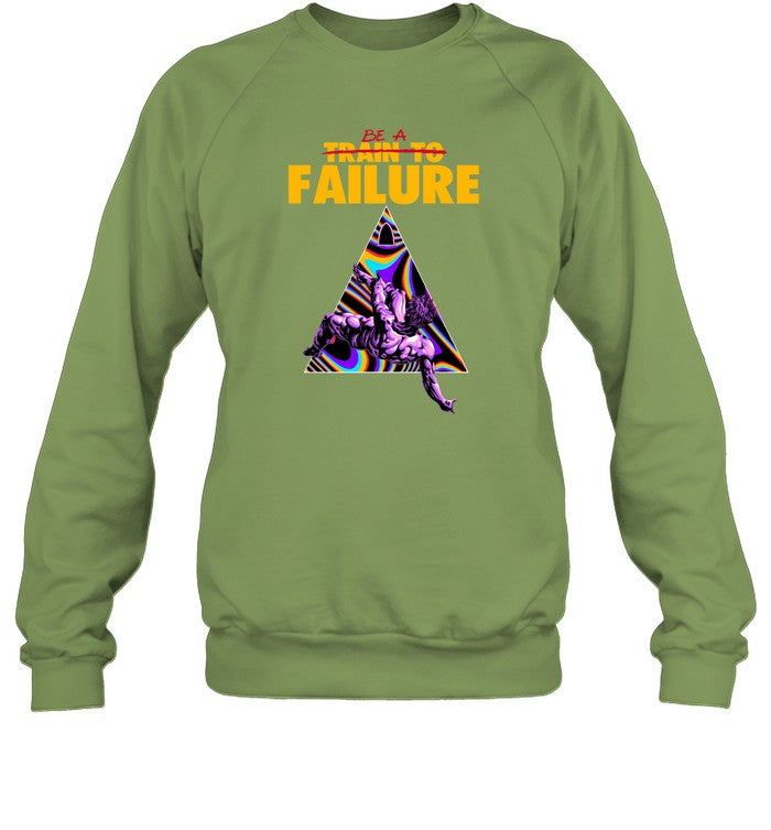 Be A Train To Failure Sweatshirt