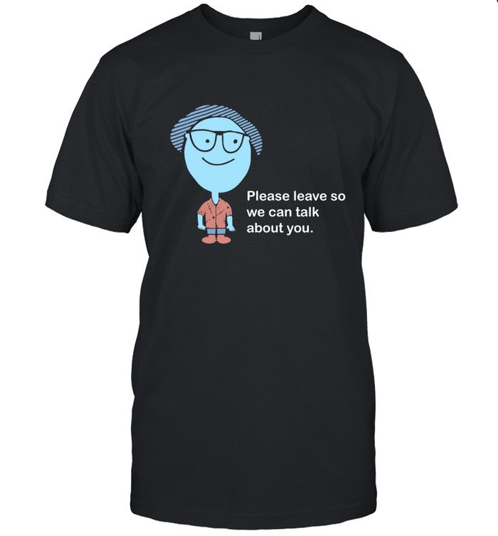 JR Hensley Please Leave So We Can Talk About You Shirt