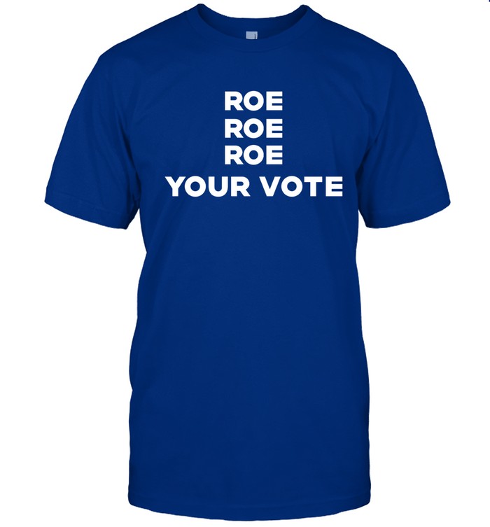 Kiersten Warren Roe Roe Roe Your Vote Shirts