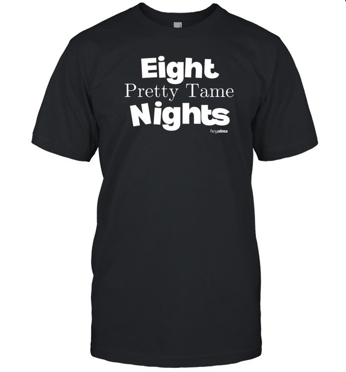 Eight Pretty Tame Nights Shirt