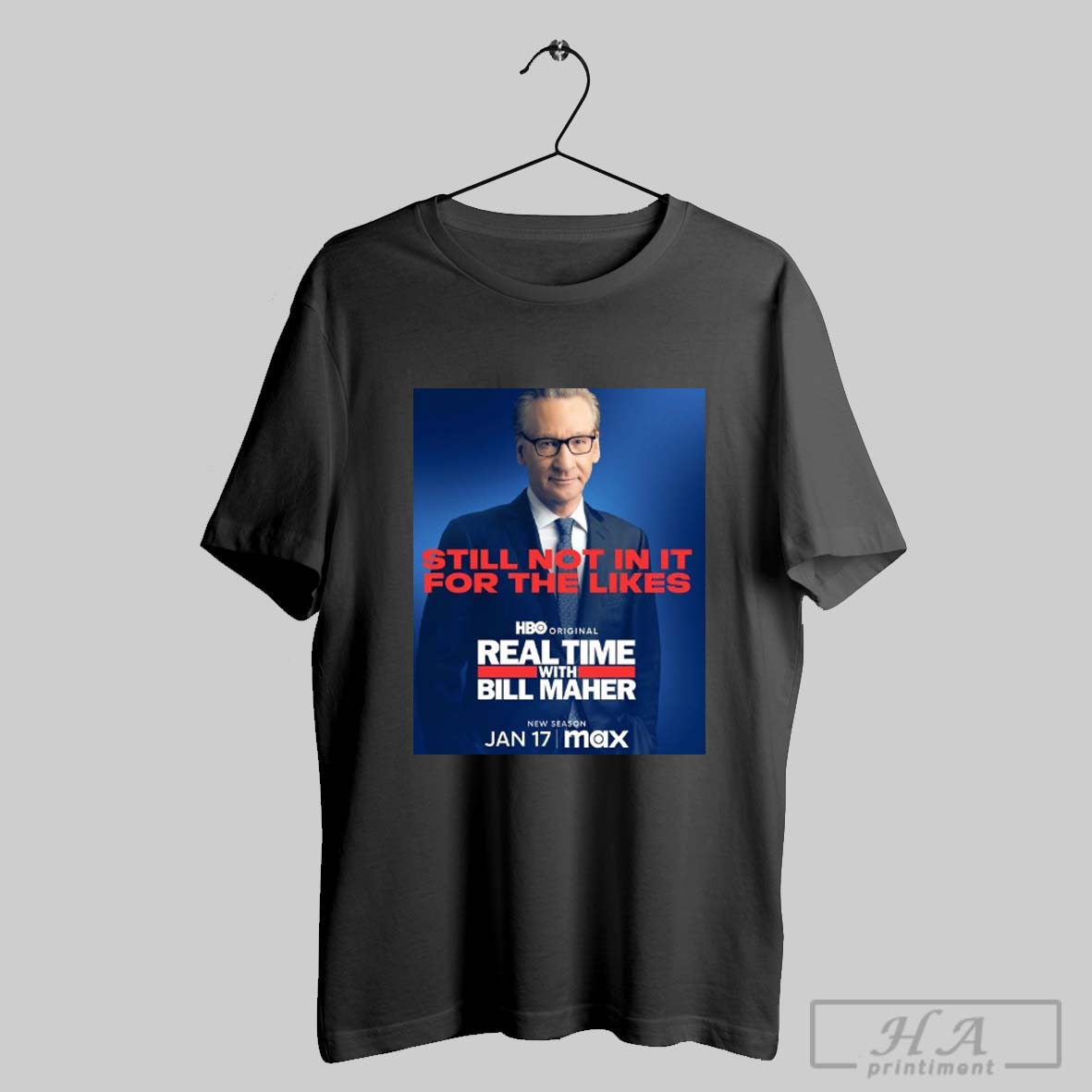 Poster Still Not In It For The Likes Real Time With Bill Maher New Season January 17 T Shirt