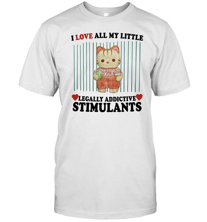 Shirt I Love All My Little Legally Addictive Stimulants